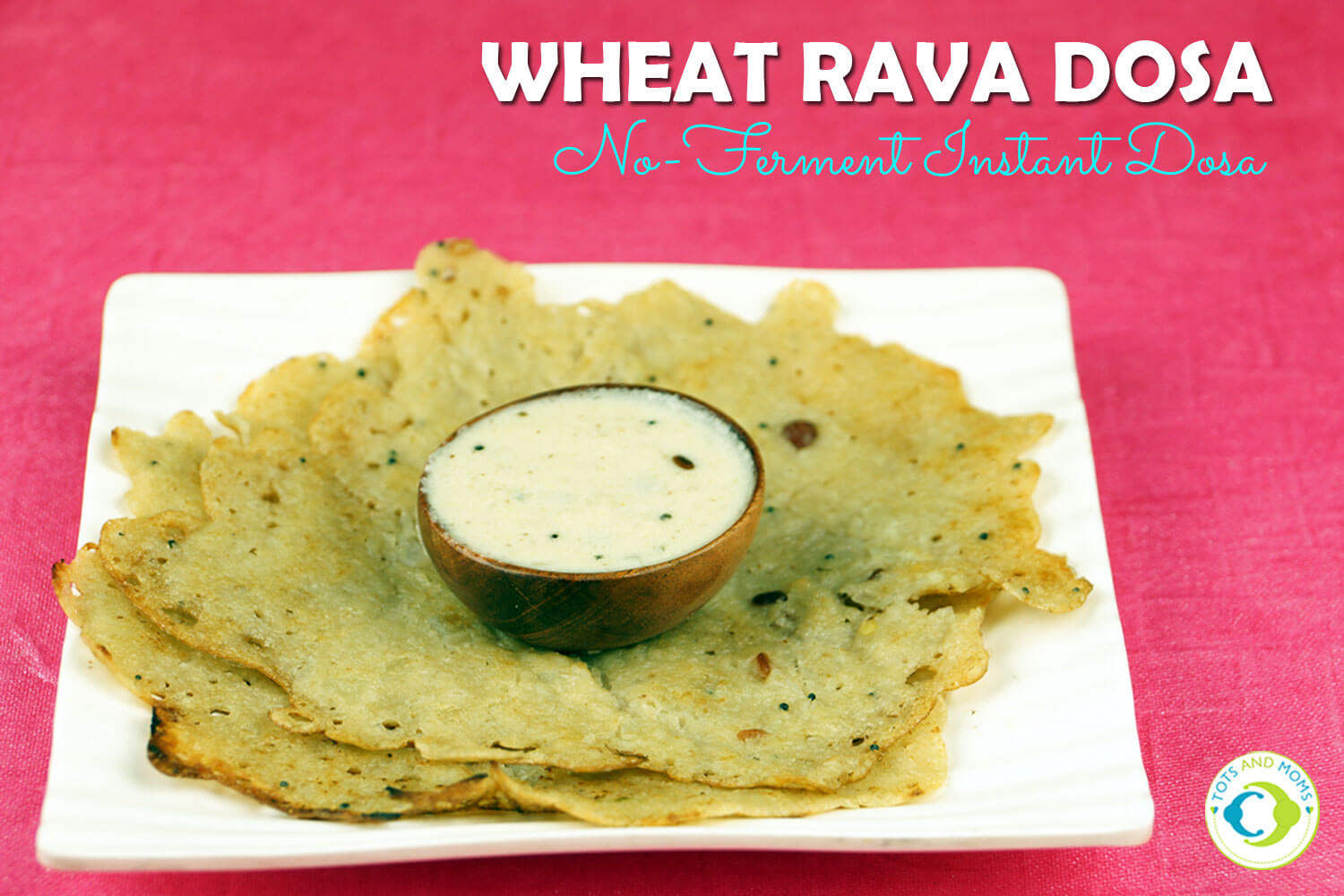 INSTANT WHEAT RAVA DOSA - NO FERMENT INSTANT DOSA for Babies, Toddlers, Kids & Family Instant Wheat rava dosa for toddlers